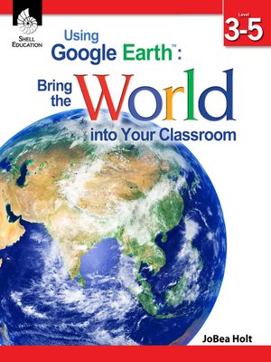 cover image of Using Google Earth™: Bring the World into Your Classroom Level 3-5